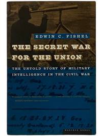 The Secret War for the Union: The Untold Story of Military Intelligence in the Civil War