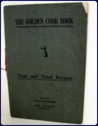 THE GOLDEN COOK BOOK. by Willing Workers of East Lichfield