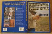 Action Shooting: Cowboy Style : An In Depth Look at America's Hottest New Shooting Game SIGNED