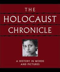 The Holocaust Chronicle: A History in Words and Pictures