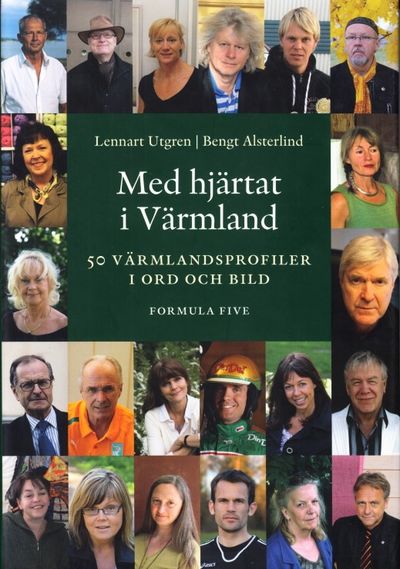 Med hjärtat i Värmland. 50 värmlandsprofiler i…