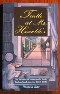 image of Turtle at Mr. Humble's: The Fortunes of a Mercantile Family, England and America 1758-1837