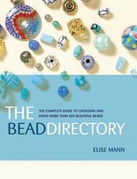 The Bead Directory : The Complete Guide to Choosing and Using More Than 600 Beautiful Beads