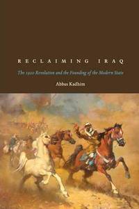 Reclaiming Iraq: The 1920 Revolution and the Founding of the Modern State