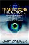 Transducing The Genome Information, Anarchy, and Revolution in the Biomedical Sciences