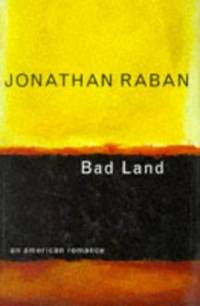 Bad Land: An American Romance by Raban, Jonathan