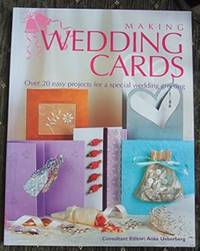 Making Wedding Cards, Over 20 Projects For A Special Wedding Greeting.