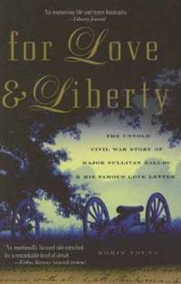 For Love and Liberty: The Untold Civil War Story of Major Sullivan Ballou and His Famous Love Letter