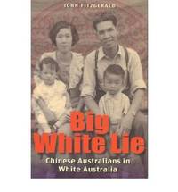 Big White Lie: Chinese Australians in White Australia