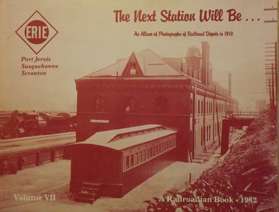 THE NEXT STATION WILL BE...AN ALBUM OF PHOTOGRAPHS OF RAILROAD DEPOTS IN 1910; VOLUME VII