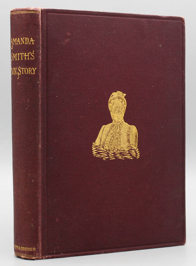 An Autobiography. The Story of the Lord's Dealings with Mrs. Amanda Smith. The Colored Evangelist. With an Introduction by Bishop Thoburn, of India..