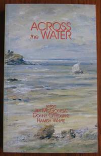 Across the Water: Irishness in Modern Scottish Writing by McGonigal, Jim,  Donny O&#39;Rourke and Hamish White (editors) - 2000