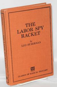 The labor spy racket by Leo Huberman - Hardcover - 1966 - from Bolerium Books Inc., ABAA/ILAB (SKU: 52222)