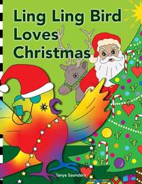 Ling Ling Bird Loves Christmas: celebrating the sights, sounds, smells, tastes and textures of...