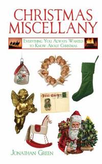 A Christmas Miscellany : Everything You Always Wanted to Know about Christmas
