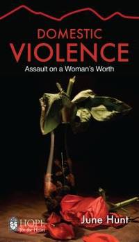 Domestic Violence [June Hunt Hope for the Heart] : Assault on a Woman's Worth