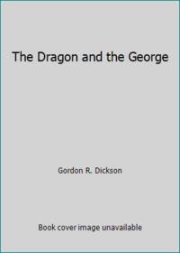 The Dragon and the George by Dickson, Gordon R - 1976