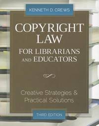 Copyright Law for Librarians and Educators : Creative Strategies and Practical Solutions, 3rd Ed