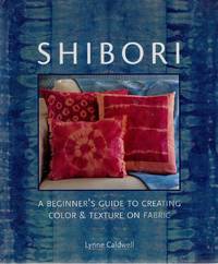 Shibori: A Beginner's Guide to Creating Color & Texture on Fabric