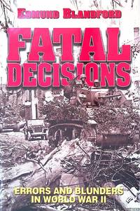 Fatal Decisions: Errors and Blunders in World War II