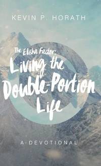 The Elisha Factor: Living the Double-Portion Life A Devotional