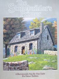 cover of The Stonebuilder's Primer. A Harrowsmith Step-By-Step Guide for Owner-Builders