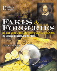 Fakes and Forgeries: The True Crime Stories of History's Greatest Deceptions: The Criminals,...