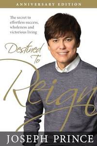 Destined to Reign Anniversary Edition: The Secret to Effortless Success, Wholeness, and...