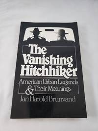 The Vanishing Hitchhiker: American Urban Legends and Their Meanings by Brunvand, Jan Harold - 2003-12-17