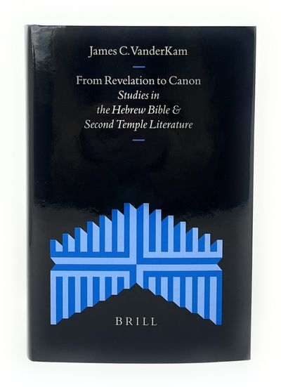 From Revelation to Canon: Studies in the Hebrew Bible & Second Temple Literature