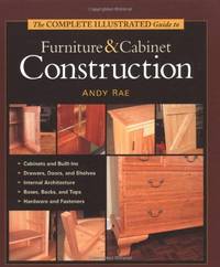The Complete Illustrated Guide to Furniture & Cabinet Construction: 1,000+ Step-by-Step...