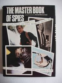 image of The Master Book of Spies - The World of Espionage, Master Spies, Tortures, Interrogations, Spy Equipment, Escapes, Codes and How You Can Become a Spy