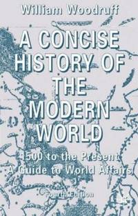 Concise History of the Modern World : 1500 to the Present - A Guide to World Affairs