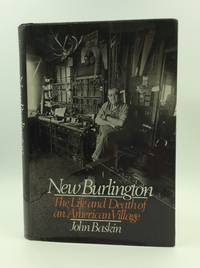 NEW BURLINGTON: The Life and Death of an American Village by John Baskin - 1976