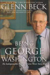 image of Being George Washington The Indispensable Man, As You've Never Seen Him