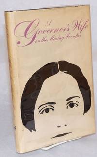 A governor&#039;s wife on the mining frontier; the letters of Mary Edgerton from Montana, 1863 - 1865, edited and with an introduction by James L. Thane, Jr. by Edgerton, Mary - 1976