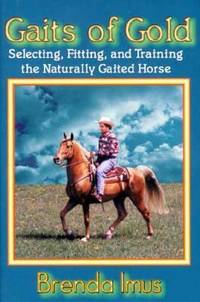 Gaits of Gold : Riding, Fitting and Training the Gaited Horse