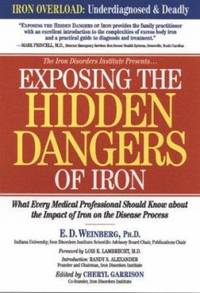 Exposing the Hidden Dangers of Iron : What Every Medical Professional Should Know about the...