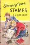 Stories Of Your Stamps by A. M Granger - First Edition - 1957 - from Gilt Edge Books (SKU: B1101)