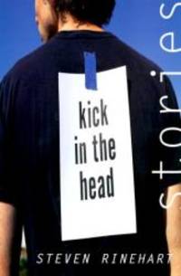 Kick In the Head: Stories by Steven Rinehart - 2000-04-04