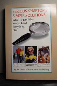 Serious Symptoms, Simple Solutions  What to Do When You've Tried  Everything Else
