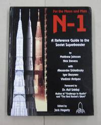 For the Moon and Mars N-1 A Reference Guide to the Soviet Superbooster by Mathew Johnson, Nick Stevens, Alexander Shiladinsky, Igor Bezyaev, Vladimir Antipov, Jack Hagerty [editor] - 2013