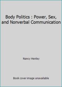 Body Politics : Power, Sex, and Nonverbal Communication