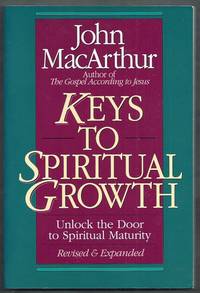Keys to Spiritual Growth. Unlock the Door to Spiritual Maturity. Revised & Expanded