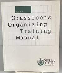 Sierra Club: Grassroots Organizing Training Manual by John Barry, Editor - 1999