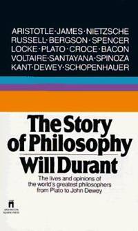 The Story of Philosophy: The Lives and Opinions of the World's Greatest Philosophers