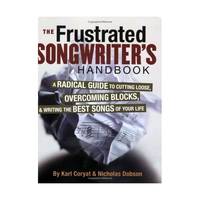 The Frustrated Songwriter's Handbook: A Radical Guide to Cutting Loose, Overcoming Blocks, &...