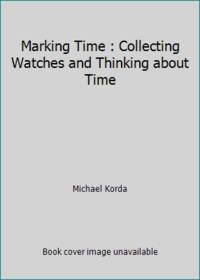 Marking Time : Collecting Watches and Thinking about Time