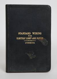 image of Standard Wiring for Electric Light and Power, as Adopted By the Fire Underwriters of The United States, Containing the National Electric Code Explained and Illustrated, Together with the Necessary Tables and Formulae for Outside and Inside Wiring..