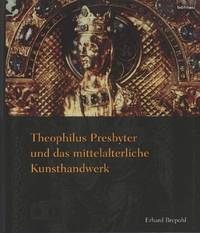 image of Theophilus Presbyter und das mittelalterliche Kunsthandwerk. Gesamtausgabe der Schrift De diversis artibus in einem Band. (2. Aufl.).